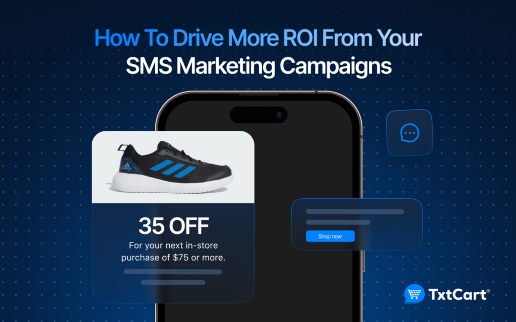 How To Drive More ROI From Your SMS Marketing Campaigns