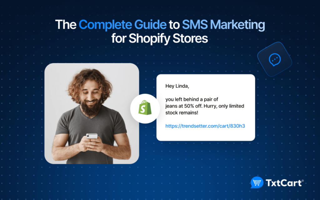 The Complete Guide To SMS Marketing For Shopify Stores