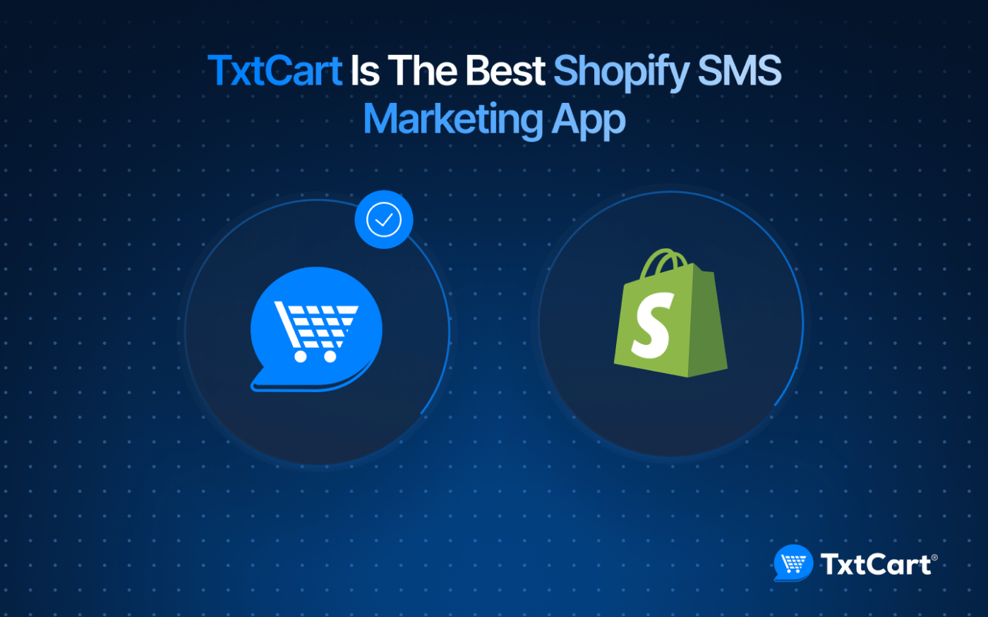 Why TxtCart Is the Best Shopify SMS Marketing App for Your Store